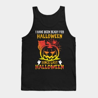 Halloween I`ve been ready for Halloween since last Halloween Tank Top